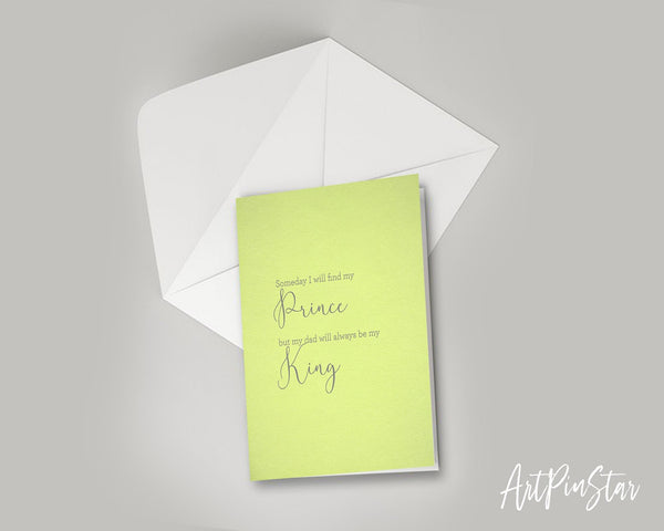 Someday I will find my prince, but my dad will always be my king Father's Day Cards