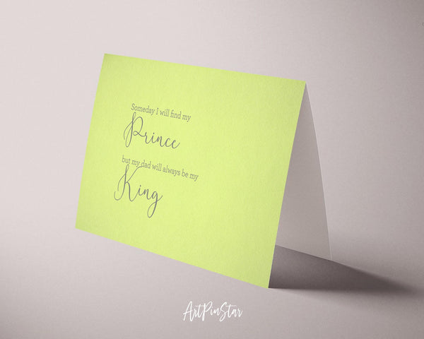 Someday I will find my prince, but my dad will always be my king Father's Day Cards