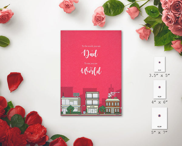 To the world, you are a dad To me, you are the world Father's Day Occasion Greeting Cards