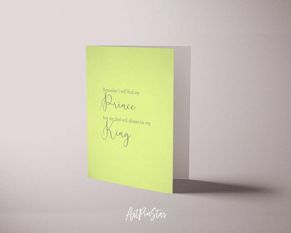 Someday I will find my prince, but my dad will always be my king Father's Day Cards