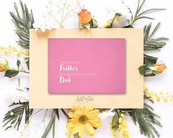 Any man can be a Father but it takes someone special to be a Dad Father's Day Cards