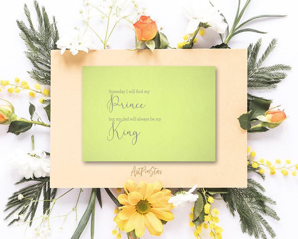 Someday I will find my prince, but my dad will always be my king Father's Day Cards