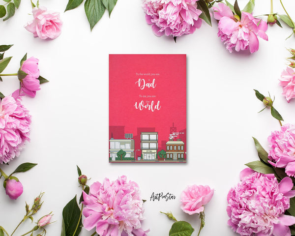 To the world, you are a dad To me, you are the world Father's Day Occasion Greeting Cards