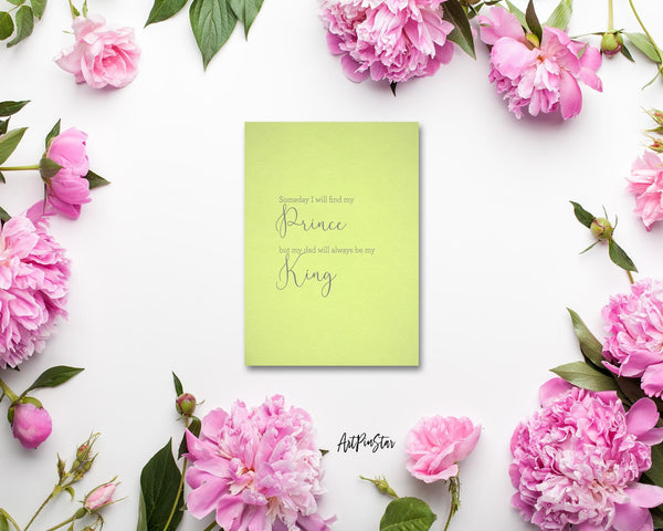 Someday I will find my prince, but my dad will always be my king Father's Day Cards