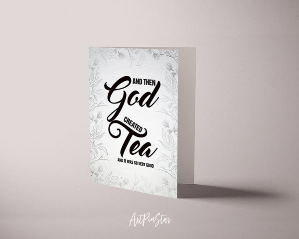 And then god created tea and it was so very good Bible Verse Customized Greeting Card