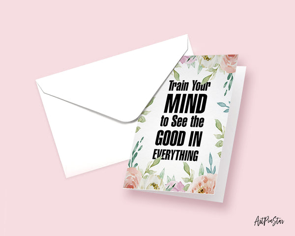 Train your mind to see the good in everything Positive Quote Customized Greeting Cards