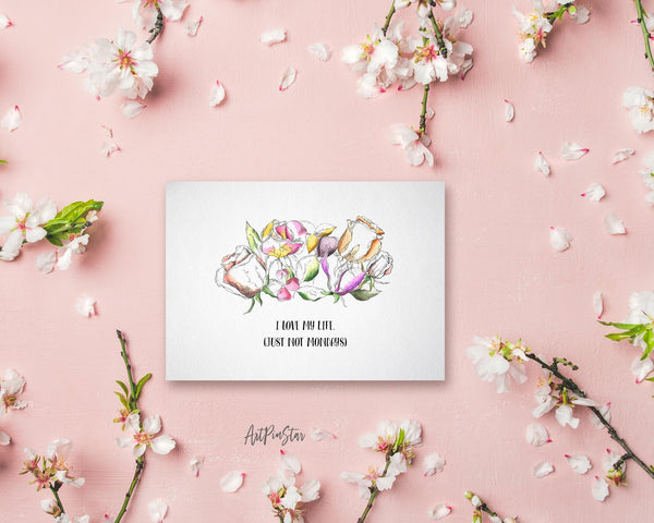 I love my life just not mondays Flower Quote Customized Gift Cards