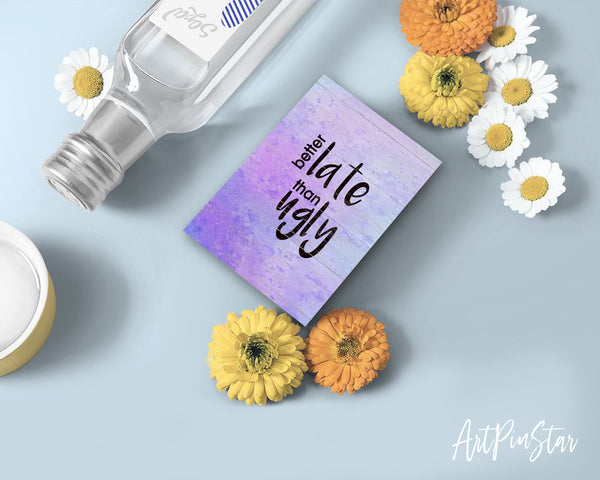 Better late than ugly Funny Quote Customized Greeting Cards