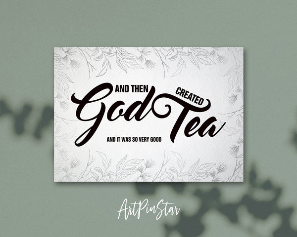 And then god created tea and it was so very good Bible Verse Customized Greeting Card