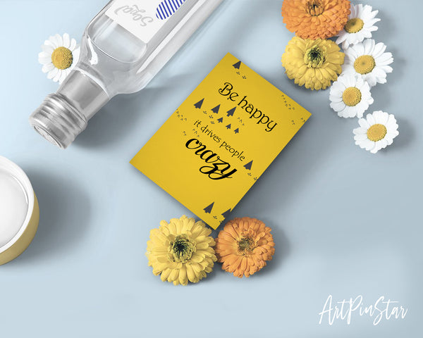 Be happy it drives people crazy Funny Quote Customized Greeting Cards