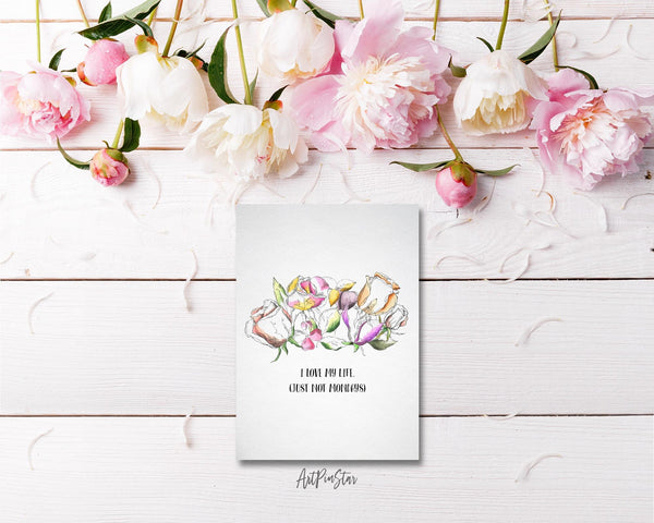 I love my life just not mondays Flower Quote Customized Gift Cards