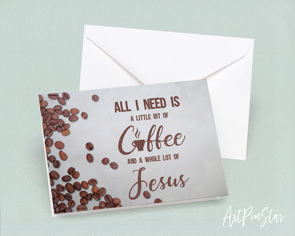All I need today is a little bit of coffee and a whole lot of Jesus Bible Verse Customized Greeting Card