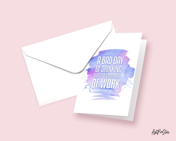 A bad day of drinking always beats a good day of work Funny Quote Customized Greeting Cards