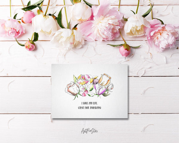 I love my life just not mondays Flower Quote Customized Gift Cards