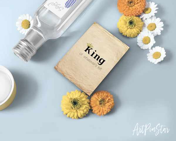King of whatever's left Funny Quote Customized Greeting Cards
