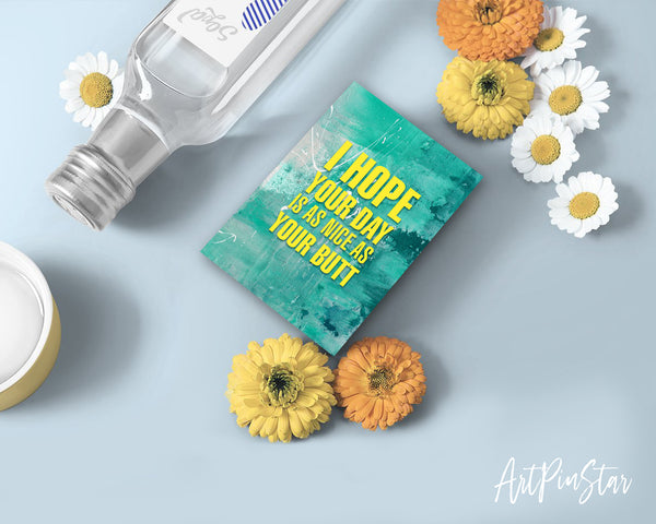 I hope your day is as nice as your butt Funny Quote Customized Greeting Cards