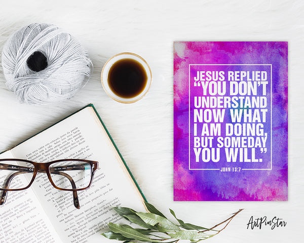 Jesus replied you don't understand now what I am doing Bible Verse Customized Greeting Card