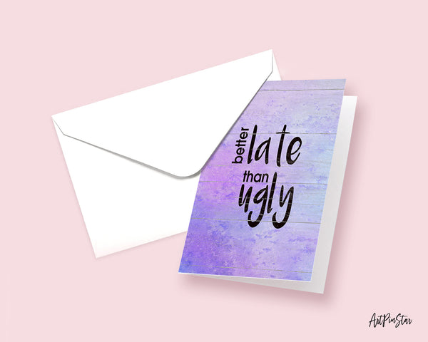 Better late than ugly Funny Quote Customized Greeting Cards
