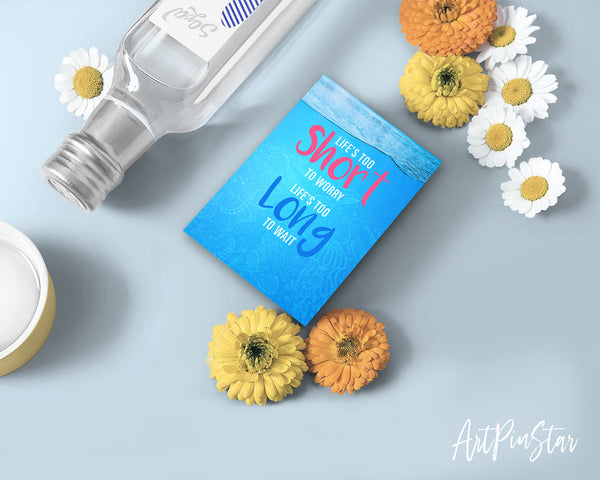 Life is too short to worry Life is too long to wait Enjoy Every Moment Quote Customized Greeting Cards