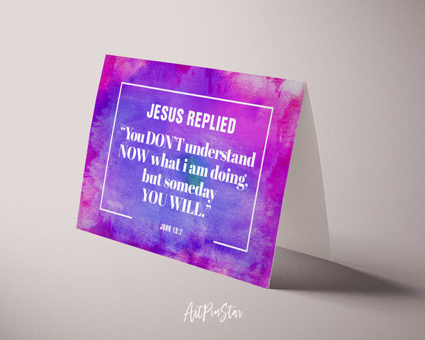Jesus replied you don't understand now what I am doing Bible Verse Customized Greeting Card
