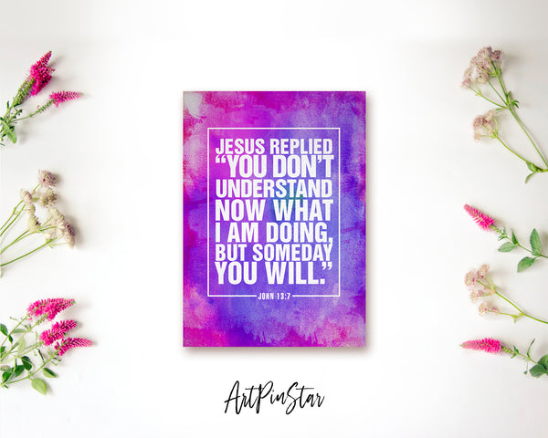Jesus replied you don't understand now what I am doing Bible Verse Customized Greeting Card