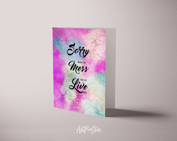 Sorry about the mess but we live here Sign Quote Customized Greeting Cards
