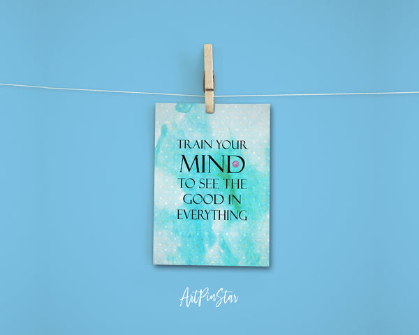 Train your mind to see the good in everything Positive Quote Customized Greeting Cards