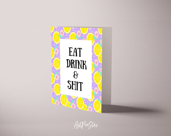 Eat Drink & Shit Funny Quote Customized Greeting Cards