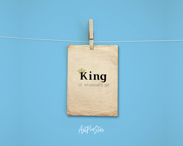 King of whatever's left Funny Quote Customized Greeting Cards