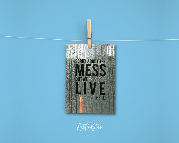 Sorry about the mess but we live here Sign Quote Customized Greeting Cards
