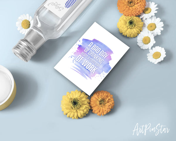 A bad day of drinking always beats a good day of work Funny Quote Customized Greeting Cards