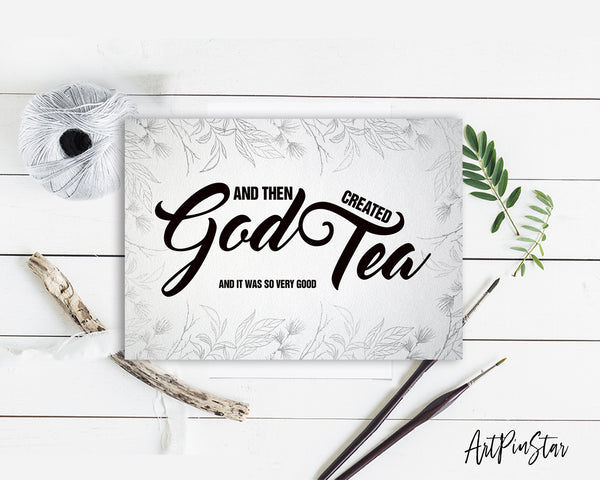 And then god created tea and it was so very good Bible Verse Customized Greeting Card