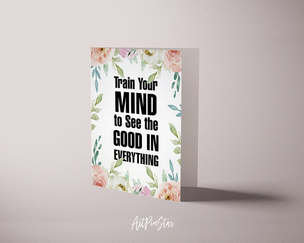Train your mind to see the good in everything Positive Quote Customized Greeting Cards