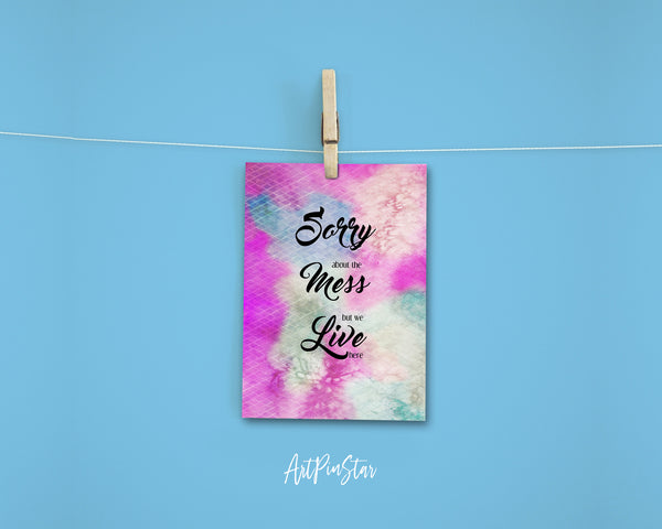 Sorry about the mess but we live here Sign Quote Customized Greeting Cards