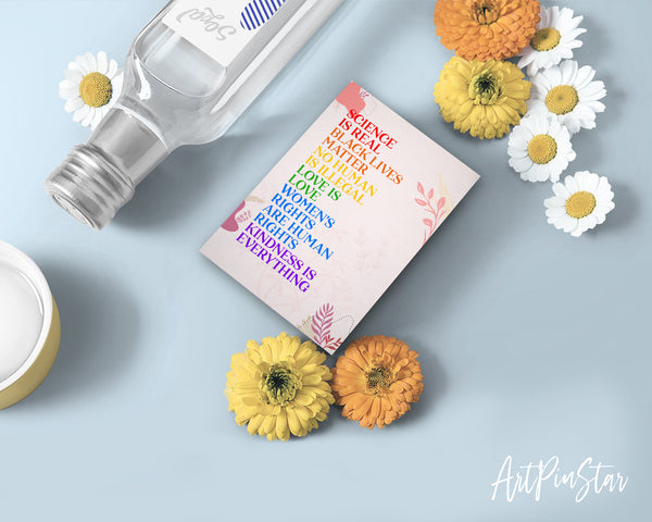 Science is real, Black lives matter, No human is illegal, Love is love, Women's right are human rights, Kindness is everything LGBTQ Pride Cards