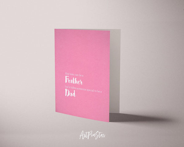 Any man can be a Father but it takes someone special to be a Dad Father's Day Cards