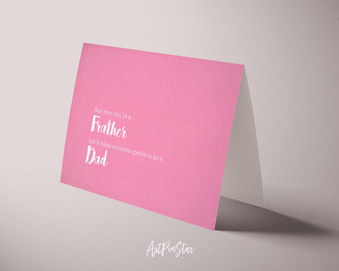 Any man can be a Father but it takes someone special to be a Dad Father's Day Cards