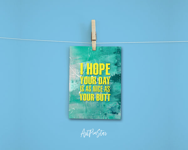 I hope your day is as nice as your butt Funny Quote Customized Greeting Cards
