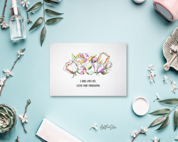 I love my life just not mondays Flower Quote Customized Gift Cards