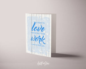 Do what you love and you will never work a day in your life Happiness Customized Greeting Card
