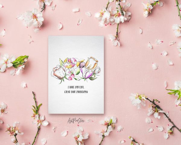 I love my life just not mondays Flower Quote Customized Gift Cards
