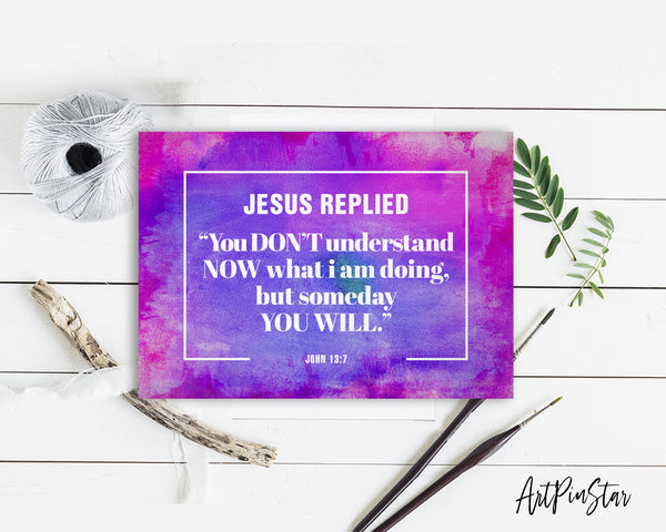 Jesus replied you don't understand now what I am doing Bible Verse Customized Greeting Card