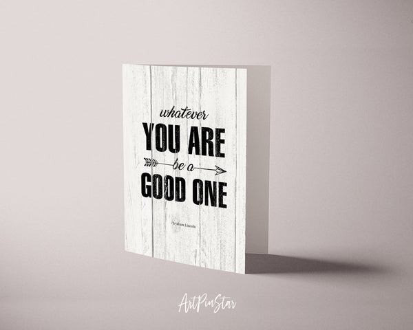 Whatever you are be a good one Abraham Lincoln Motivational Quote Customized Greeting Cards