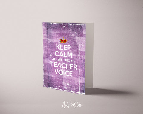 Keep calm or I will use my teacher voice Motivational Quote Customized Greeting Cards