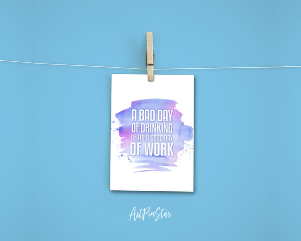 A bad day of drinking always beats a good day of work Funny Quote Customized Greeting Cards
