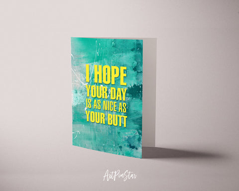 I hope your day is as nice as your butt Funny Quote Customized Greeting Cards