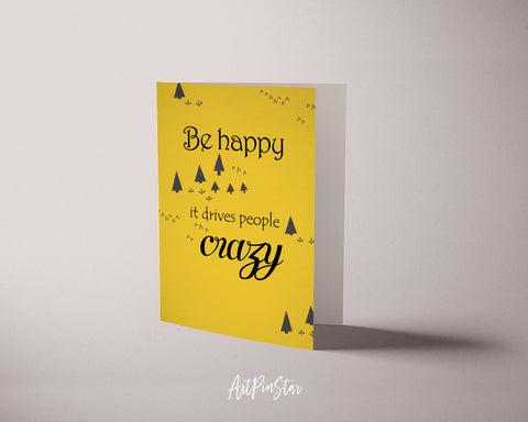 Be happy it drives people crazy Funny Quote Customized Greeting Cards