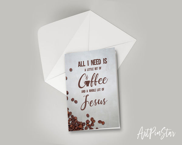 All I need today is a little bit of coffee and a whole lot of Jesus Bible Verse Customized Greeting Card
