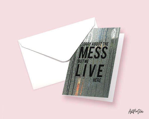 Sorry about the mess but we live here Sign Quote Customized Greeting Cards
