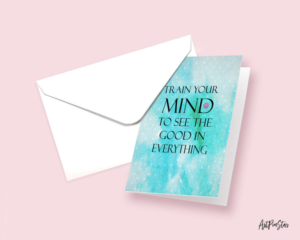 Train your mind to see the good in everything Positive Quote Customized Greeting Cards